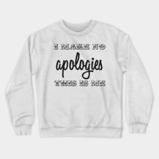 I Make No Apologies Crewneck Sweatshirt